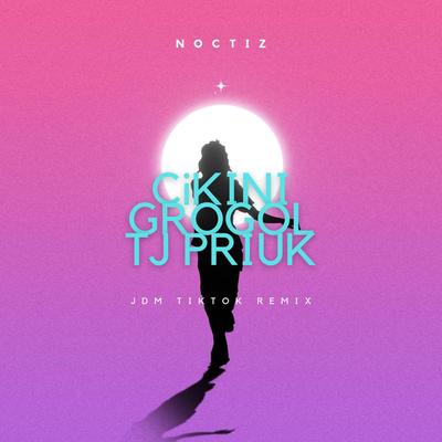 DJ CIKINI GROGOL TJ PRIUK VIRAL By NOCTIZ's cover