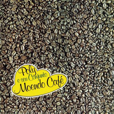 Moendo café By Poly E Seu Conjunto's cover