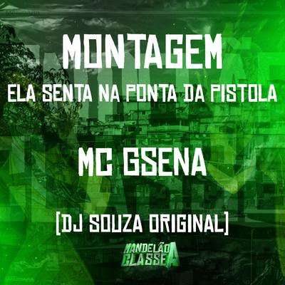 Montagem - Ela Senta na Ponta da Pistola By DJ Souza Original, MC Gsena's cover