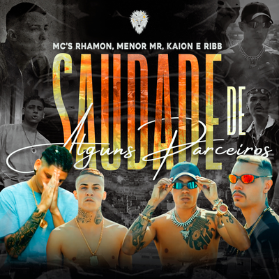 Saudade de Alguns Parceiros By MC Rhamon, MC Menor Mr, Mc Kaion, Ribb's cover