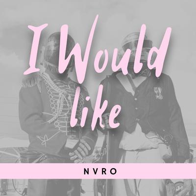 I Would Like By Nvro's cover