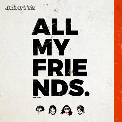 All My Friends By Indoor Pets's cover