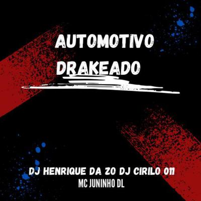 AUTOMOTIVO DRAKEADO By DJ HENRIQUE DA ZO, DJ CIRILO 011, Mc Juninho dl's cover