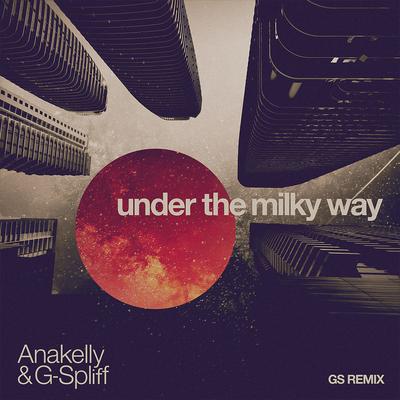 Under the Milky Way (Gs Remix) By Anakelly, G-Spliff's cover