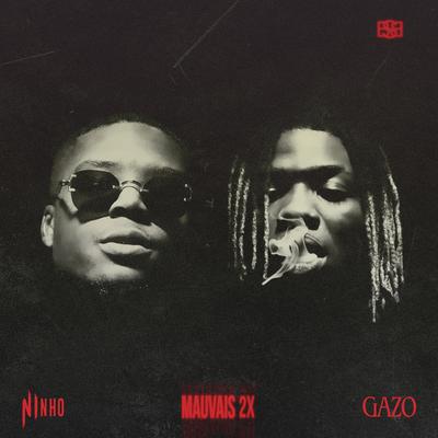 MAUVAIS 2X (feat. Ninho) By Gazo, Ninho's cover