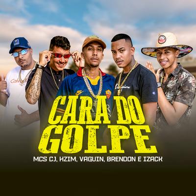 Cara do Golpe By MC CJ, MC BRENDON, Mc Vaguin, MC Izack, MC Hzim's cover