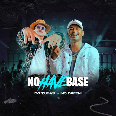 No Have Base By DJ Tubas, Mc Dreem's cover