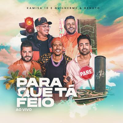 Para que tá Feio (Ao Vivo) By Kamisa 10, Guilherme & Benuto's cover