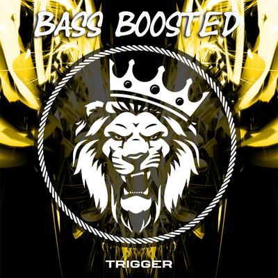 Trigger By Bass Boosted's cover