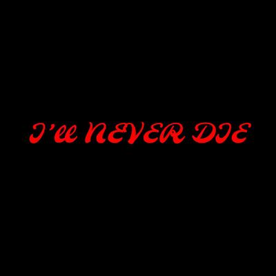 I'll Never Die's cover
