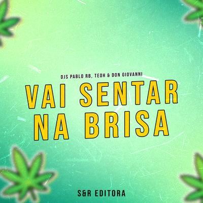 Vai Sentar na Brisa By DJ Pablo RB, Dj Teoh, Don Giovanni's cover