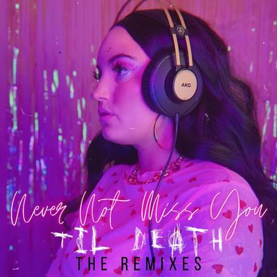 Never Not Miss You... Til Death (The Remixes)'s cover