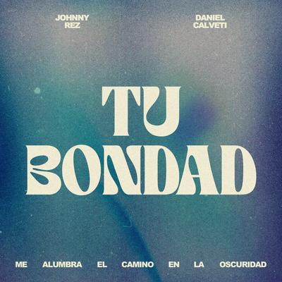 Tu Bondad By Johnny Rez, Daniel Calveti's cover