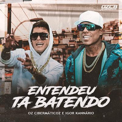 Entendeu, Tá Batendo By Oz Cibermáticoz, Igor Kannário's cover