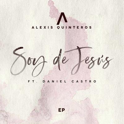 Soy de Jesús By alexis quinteros, Daniel Castro's cover