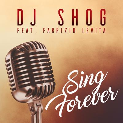 Sing Forever (Single Edit) By DJ Shog, Fabrizio Levita's cover