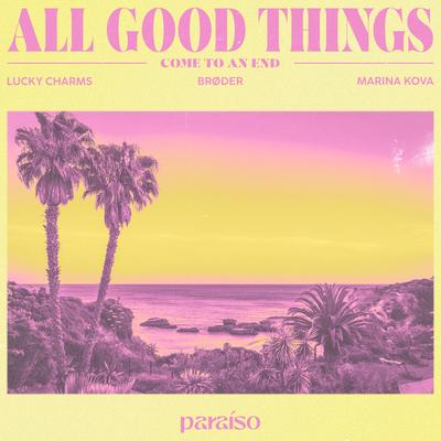 All Good Things (Come To An End) [feat. Marina Kova] By Lucky Charms, Broder, Marina Kova's cover