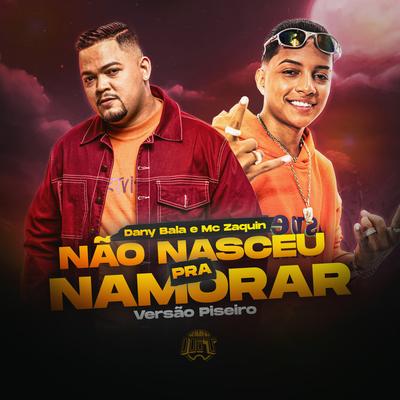 Não Nasceu pra Namorar (Piseiro) By De Olho no Hit, Mc Zaquin, Dany Bala's cover