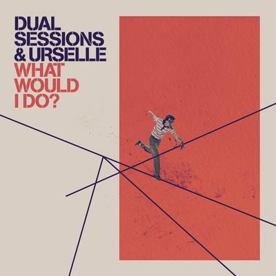 What Would I Do? By Dual Sessions, Urselle's cover