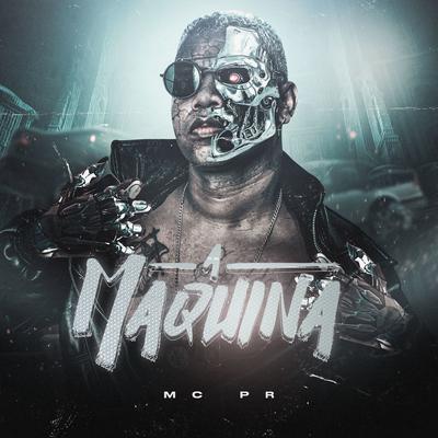 A Máquina By MC PR, DJ NpcSize, BM's cover