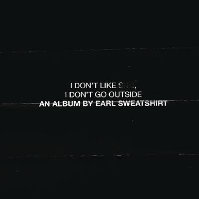 I Don't Like Shit, I Don't Go Outside: An Album by Earl Sweatshirt's cover