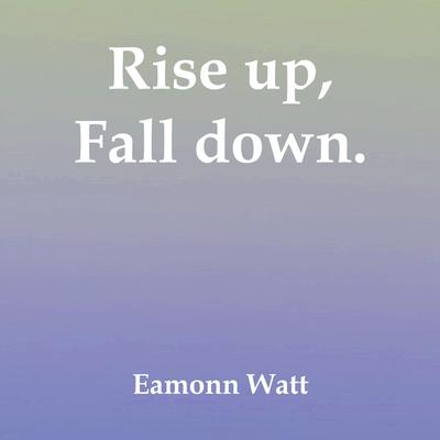 Rise up, Fall Down. By Eamonn Watt's cover