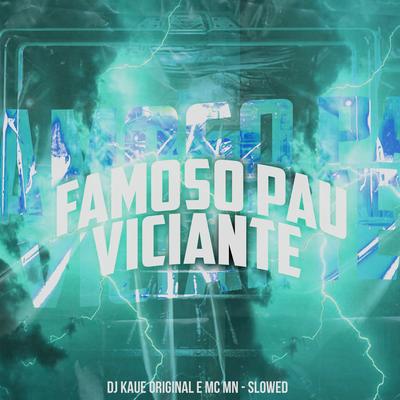 Famoso Pau Viciante (Slowed) By MC MN, DJ Kaue Original's cover