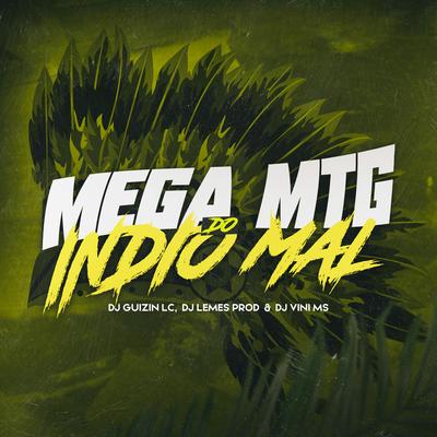 MEGA MTG DO INDIO MAL By DJ GUIZIN LC, DJ VINI MS, Dj Lemes Prod's cover