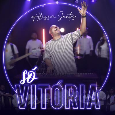 Só Vitória By Alisson Santos's cover