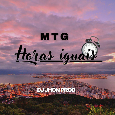 MTG- HORAS IGUAIS By DJ JHON PROD's cover