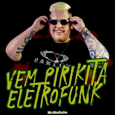 Vem Pirikita Eletrofunk By Mc Madimbu's cover