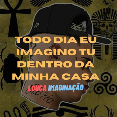 Todo Dia Eu Imagino Tu Dentro Da Minha Casa, LOUCA IMAGINAÇÃO By DJ ERIC DO RM, Funk SÉRIE GOLD's cover