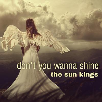 Don't You Wanna Shine By The Sun Kings's cover