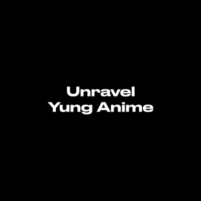 Unravel By Yung Anime's cover