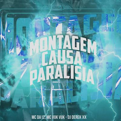 Montagem Causa Paralisia By MC Da 12, Mc Vuk Vuk, DJ Derek XX's cover