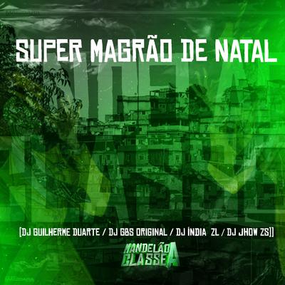Super Magrão de Natal By DJ GUILHERME DUARTE, DJ GBS Original, DJ INDIA ZL, DJ JHOW ZS's cover
