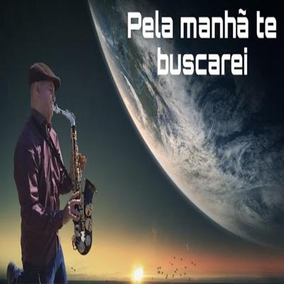 Pela Manhã Te Buscarei's cover