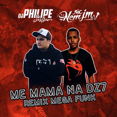 Me mama na DZ7 (Mega Funk) By DJ Philipe Sestrem, Mc Nem Jm's cover