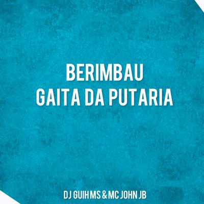 Berimbau Gaita da Put4Ria By DJ Guih MS, MC John JB's cover