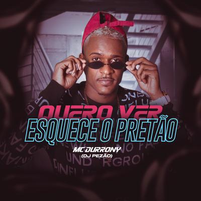 Quero Ver Esquece o Pretão By MC Durrony, Pezão DJ's cover