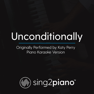 Unconditionally (Originally Performed By Katy Perry) (Piano Karaoke Version)'s cover