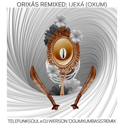 Orixás Remixed: Ijexá (Oxum) (Telefunksoul & DJ Werson 'Ogumxumbass' Remix)'s cover