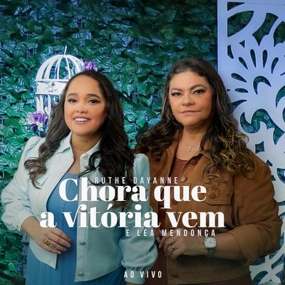 Chora que a Vitória Vem (Ao Vivo) By Ruthe Dayanne, Léa Mendonça's cover