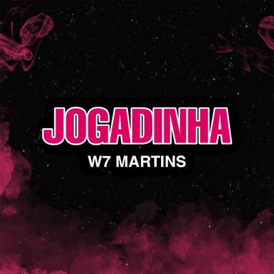 Jogadinha By W7 MARTINS's cover