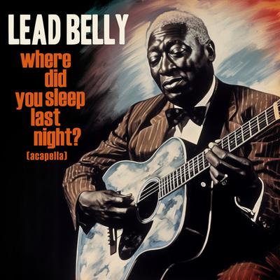 Where Did You Sleep Last Night? (2023 Remastered - Sped Up) By Lead Belly's cover