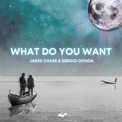 What Do You Want By Jakke Chase, Sergio Ochoa's cover