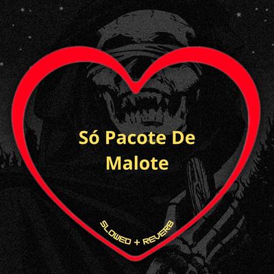 Só Pacote de Malote (Slowed + Reverb)'s cover