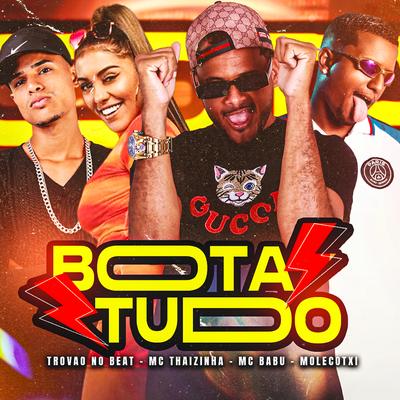 Bota Tudo By Mc Babu, Molecotxi, MC Thaizinha, Trovão no Beat's cover