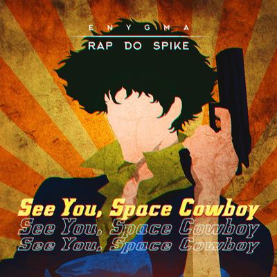 Rap do Spike: See You, Space Cowboy By Enygma Rapper's cover