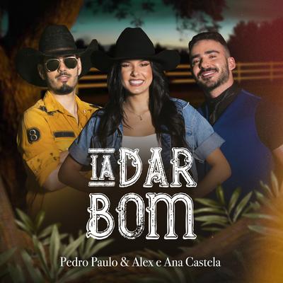 Ia Dar Bom By Pedro Paulo & Alex, Ana Castela's cover